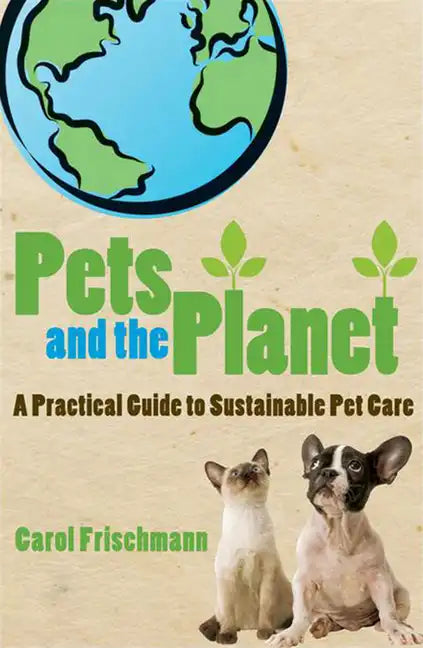 Pets and the Planet: A Practical Guide to Sustainable Pet Care - Paperback